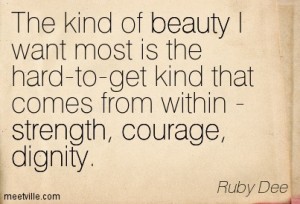 Quotation-Ruby-Dee-dignity-strength-courage-inspirational-beauty-Meetville-Quotes-241099 (2)